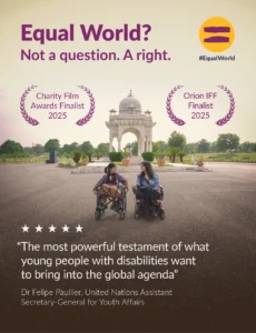 The poster for the film ‘Equal World?’ with the text “Not a question. A right.” Two young women in wheelchairs are in the center of a large paved area with a domed Pakistani gazebo in the background and lush green trees.